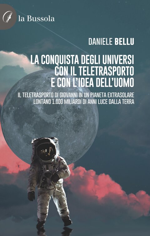 copertina La conquista degli Universi con il teletrasporto e con l’idea dell’uomo - 9791254741153